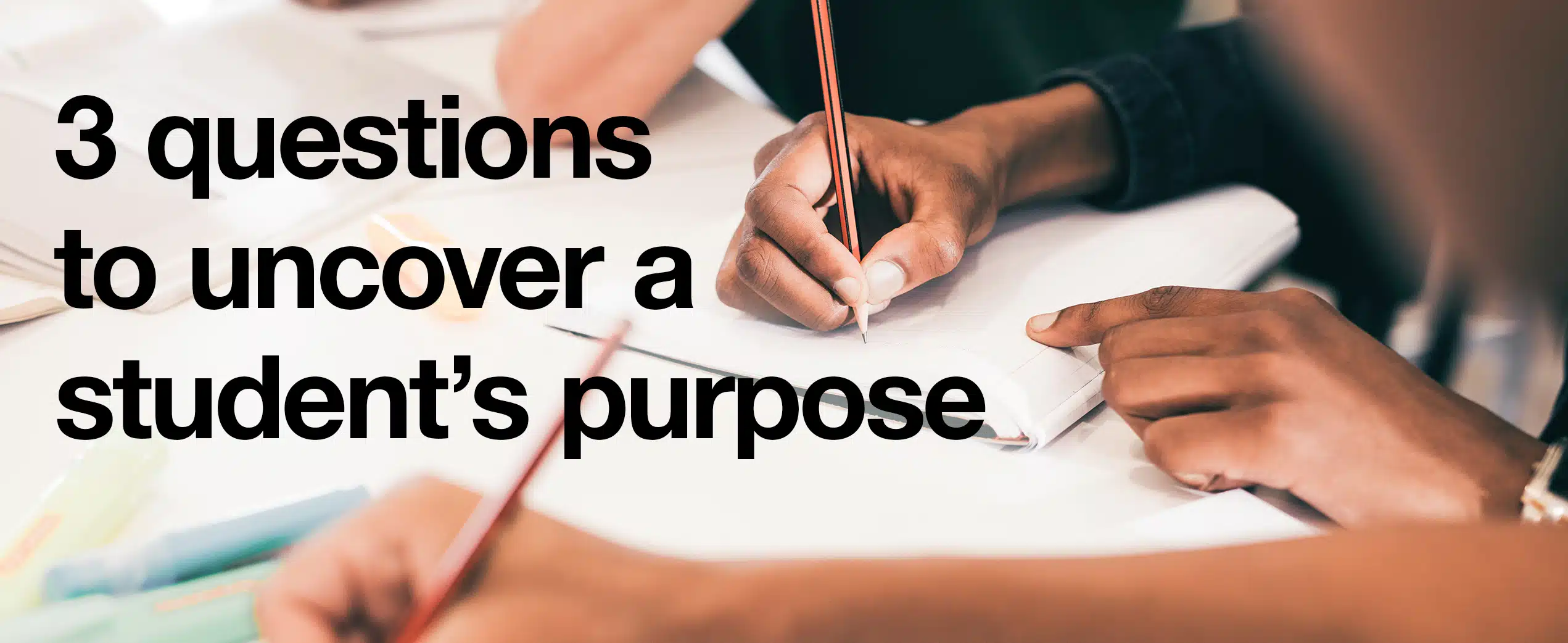 3 questions to uncover a student’s purpose
